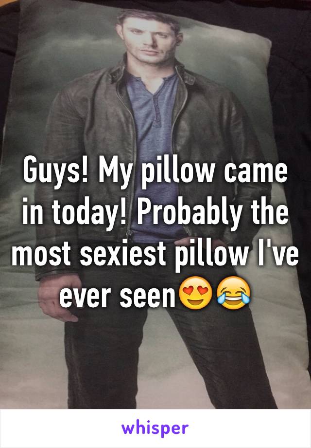 Guys! My pillow came in today! Probably the most sexiest pillow I've ever seen😍😂