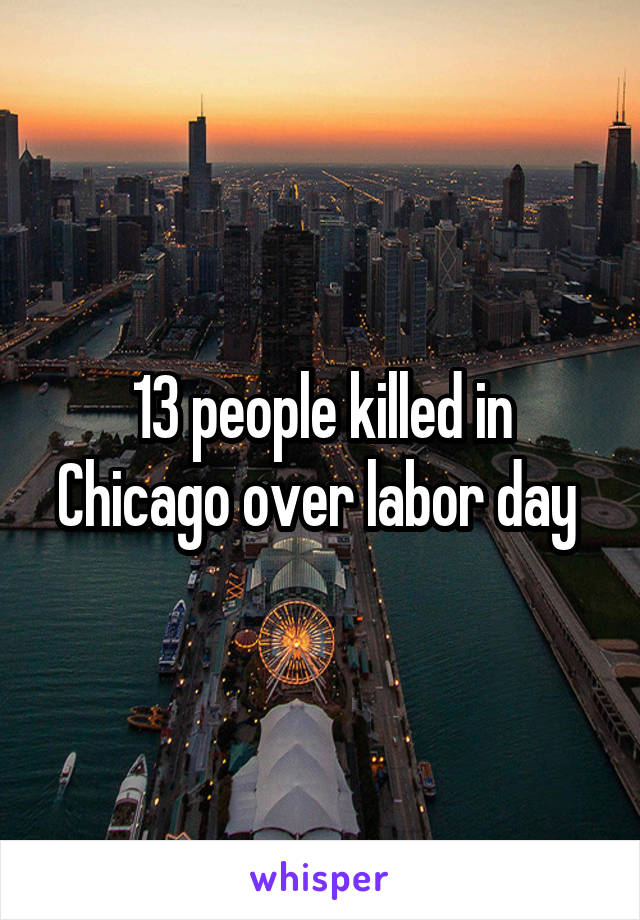 13 people killed in Chicago over labor day 