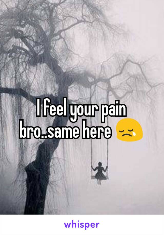 I feel your pain bro..same here 😢