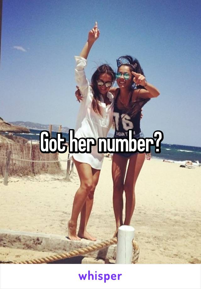 Got her number?