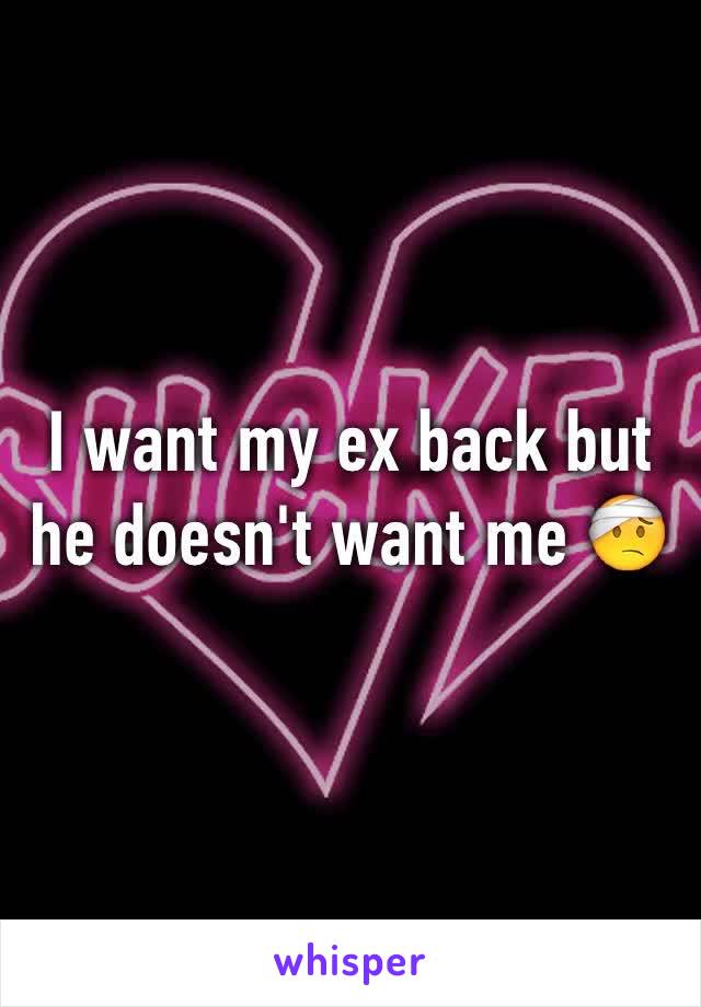 I want my ex back but he doesn't want me 🤕