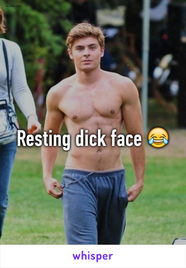 Resting dick face 😂