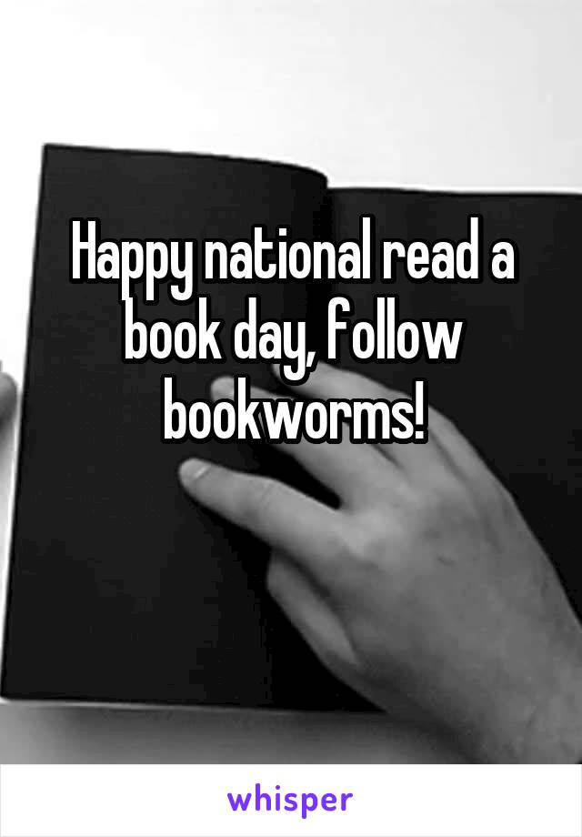 Happy national read a book day, follow bookworms!

