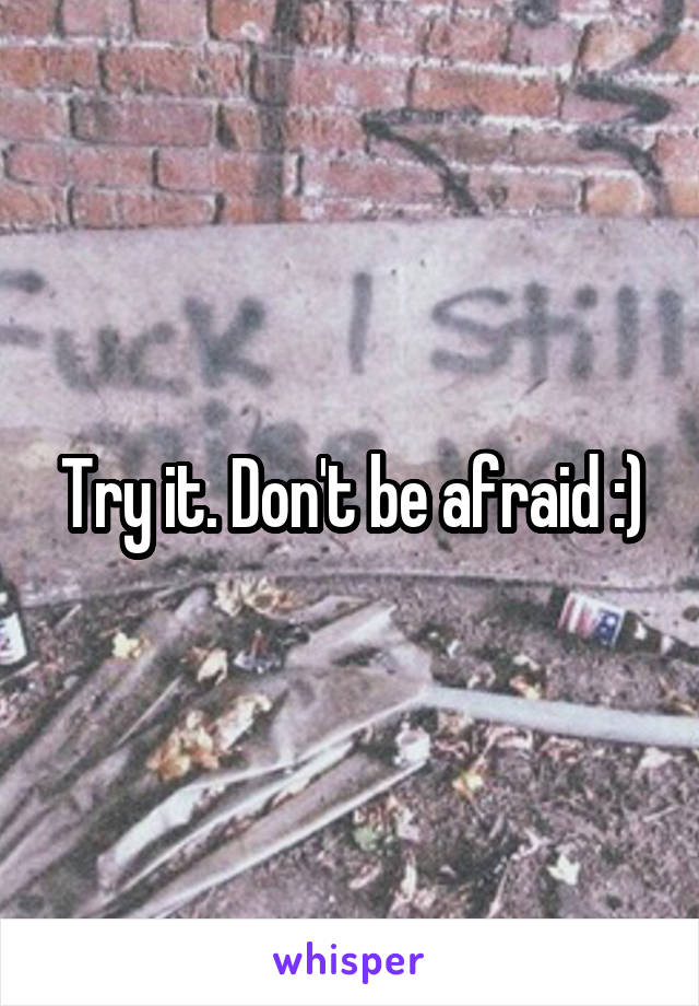 Try it. Don't be afraid :)