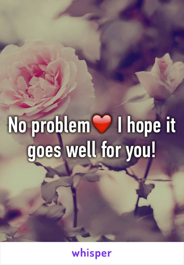 No problem❤️ I hope it goes well for you! 