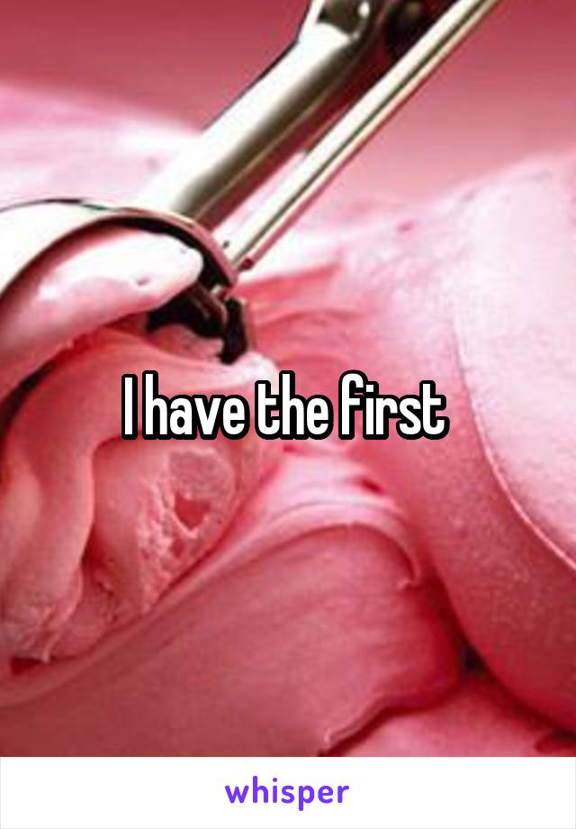 I have the first 