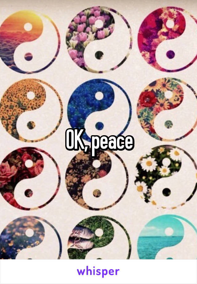 OK, peace