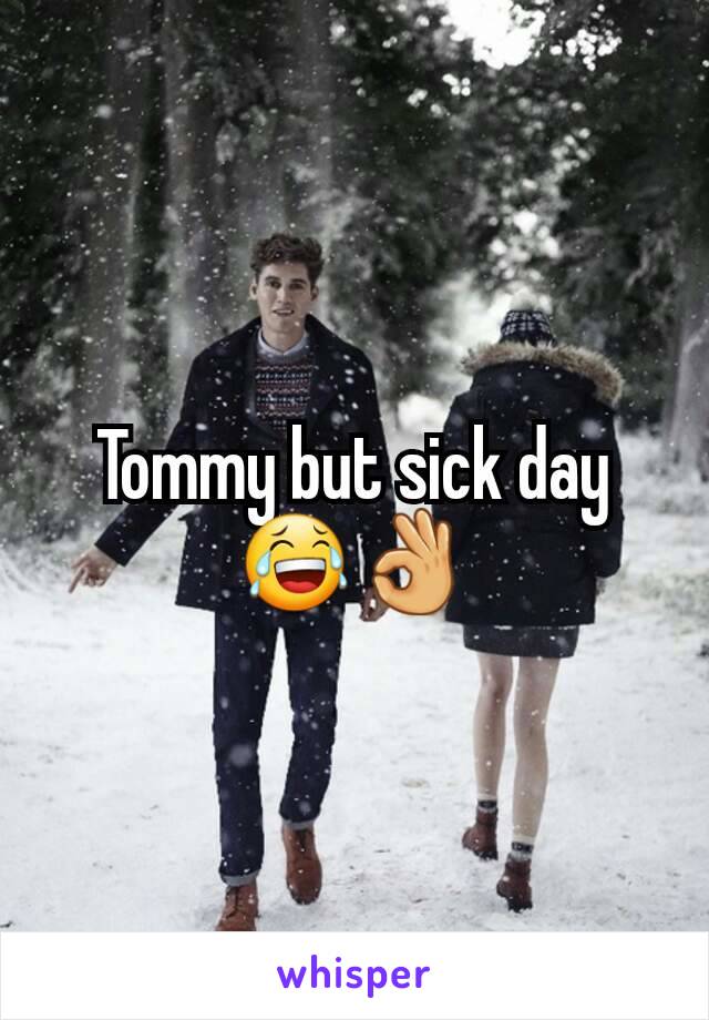 Tommy but sick day😂👌