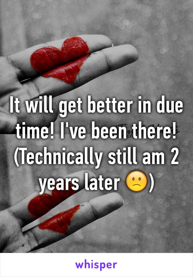 It will get better in due time! I've been there! (Technically still am 2 years later 🙁)