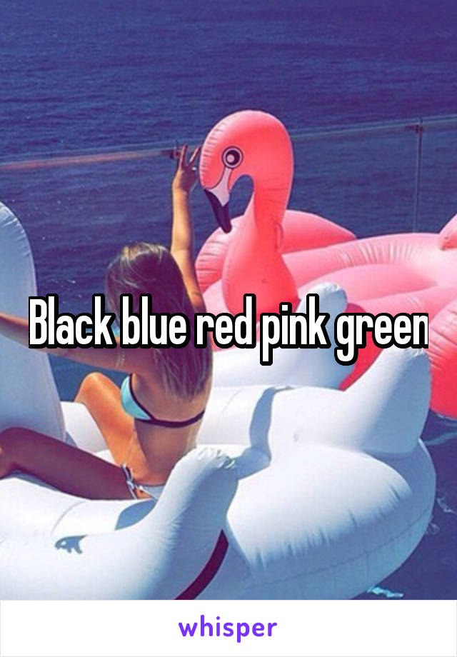 Black blue red pink green