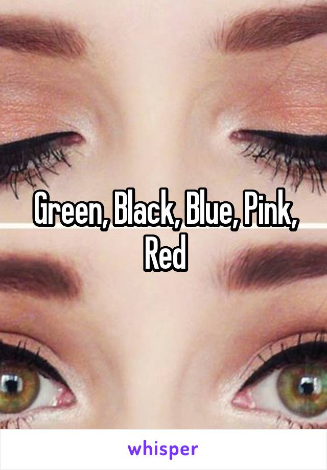 Green, Black, Blue, Pink, Red