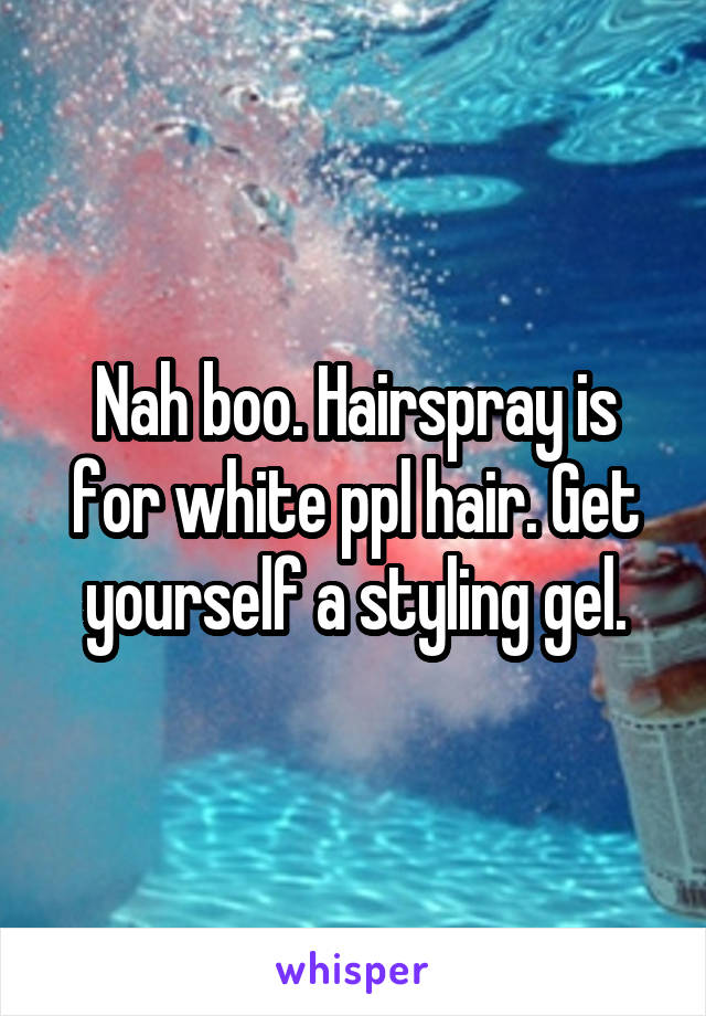 Nah boo. Hairspray is for white ppl hair. Get yourself a styling gel.