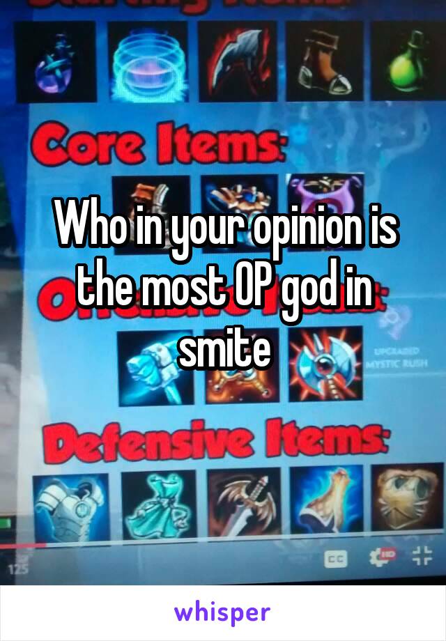 Who in your opinion is the most OP god in smite
