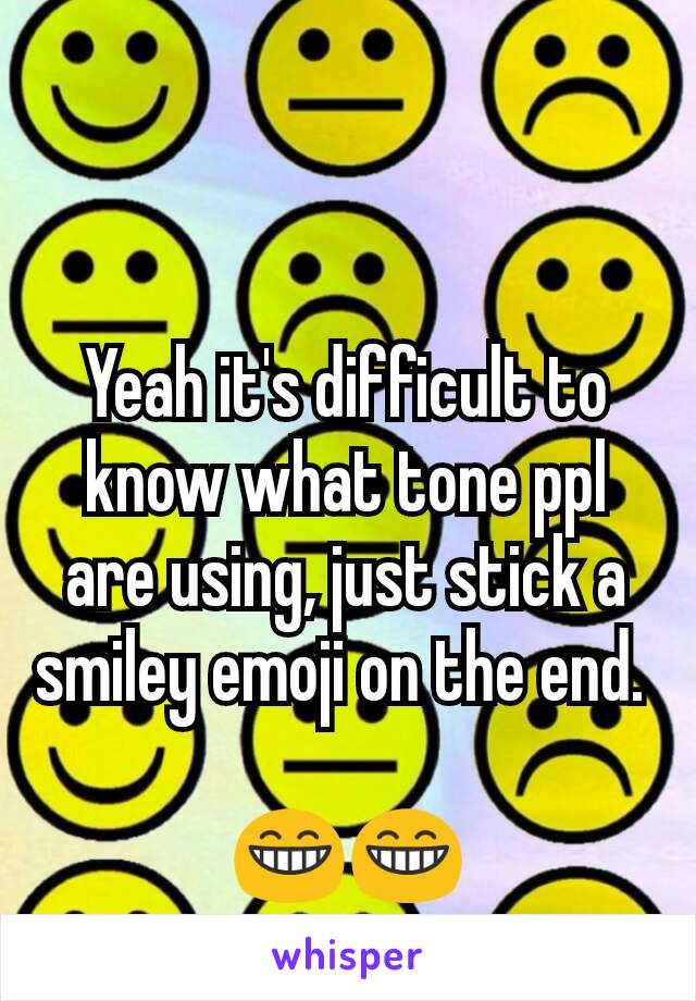 Yeah it's difficult to know what tone ppl are using, just stick a smiley emoji on the end. 

😁😁