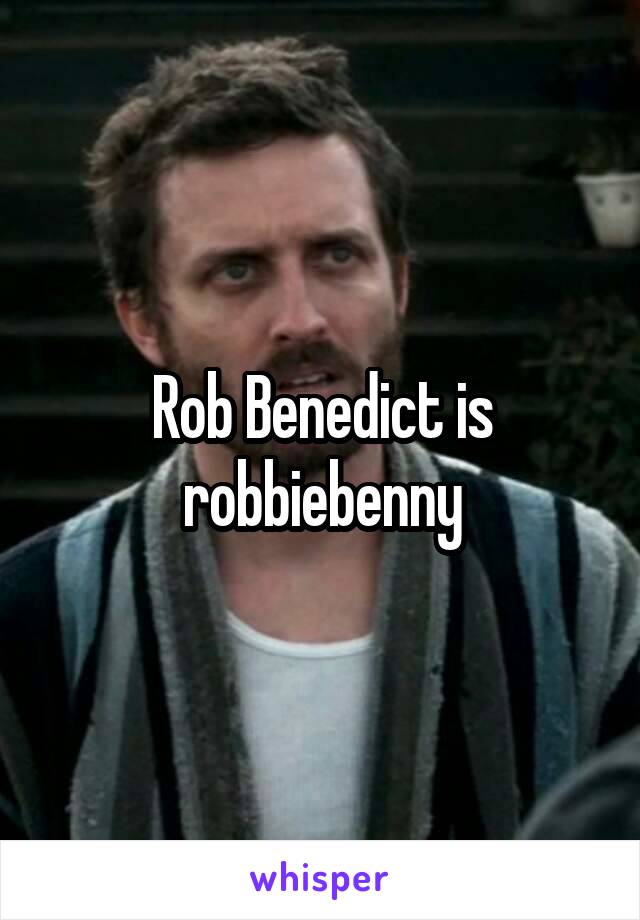 Rob Benedict is robbiebenny