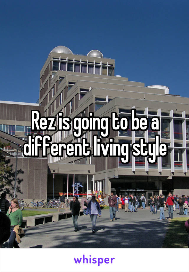 Rez is going to be a different living style