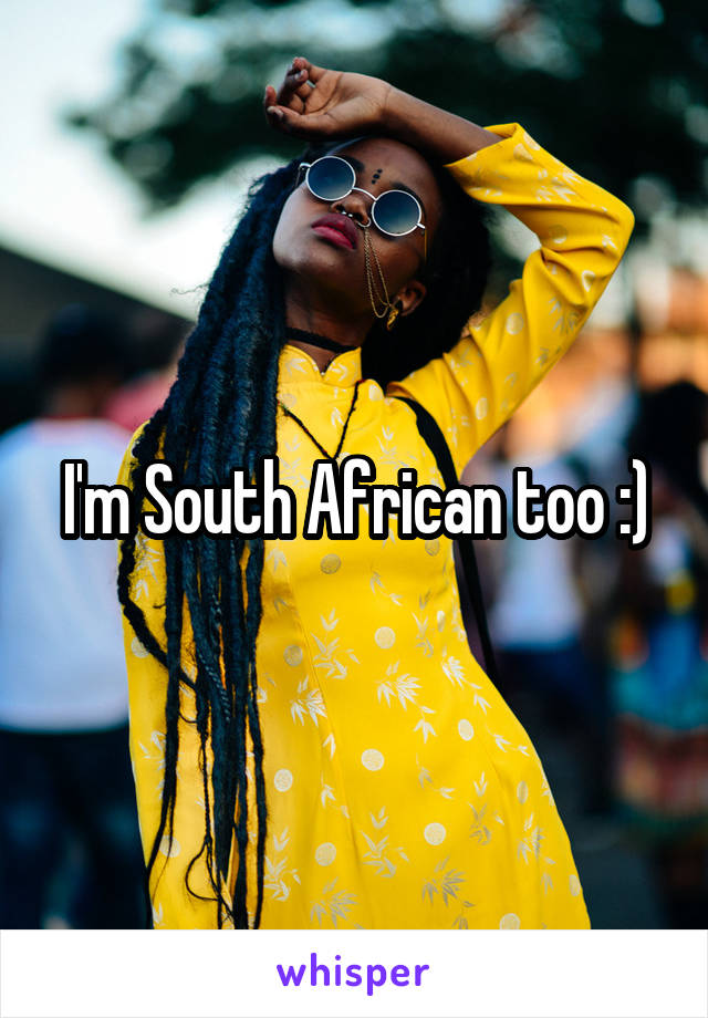 I'm South African too :)