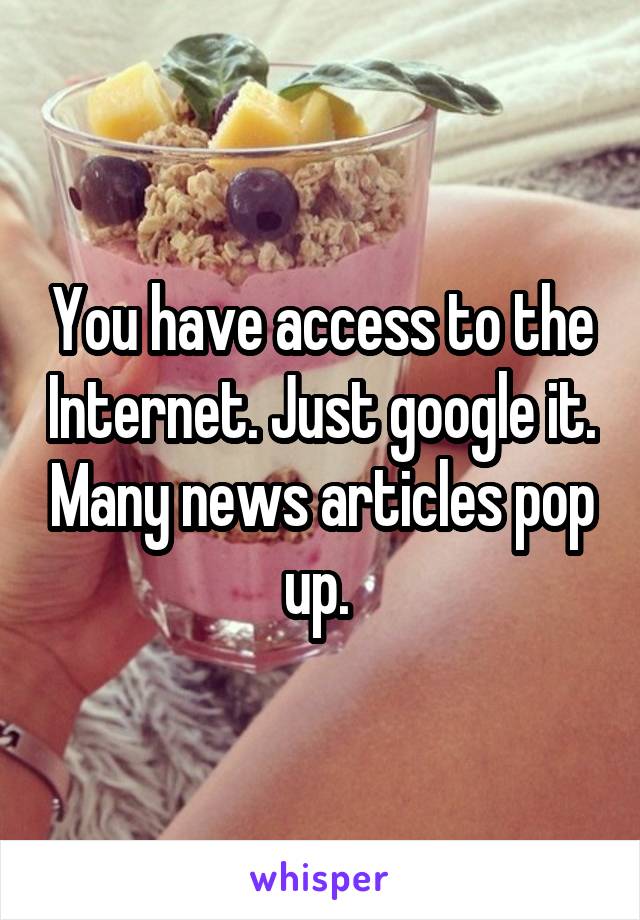 You have access to the Internet. Just google it. Many news articles pop up. 