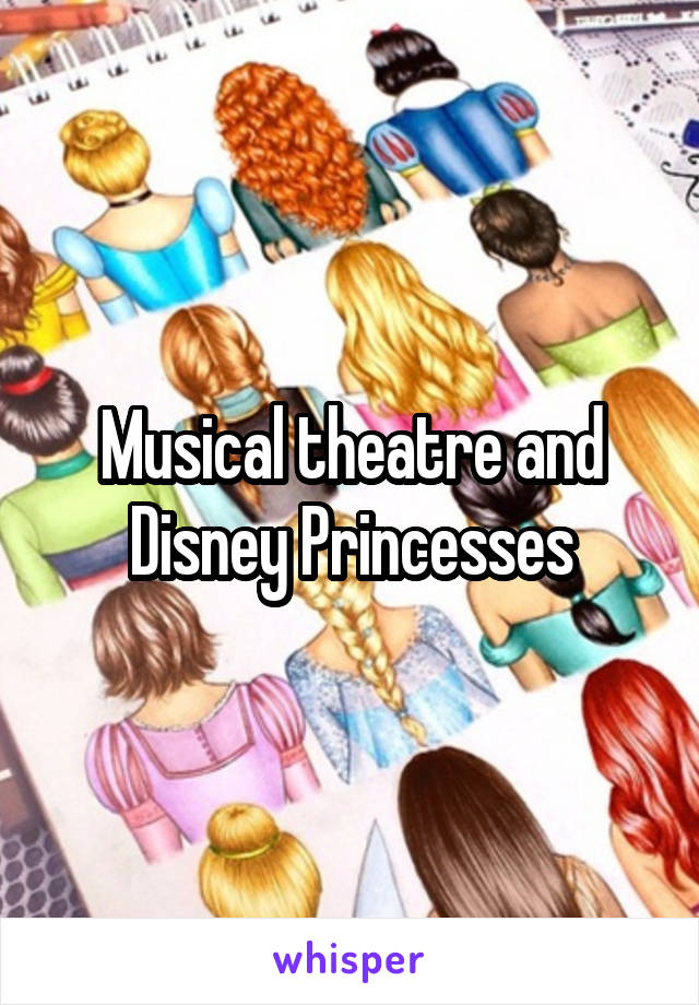 Musical theatre and Disney Princesses