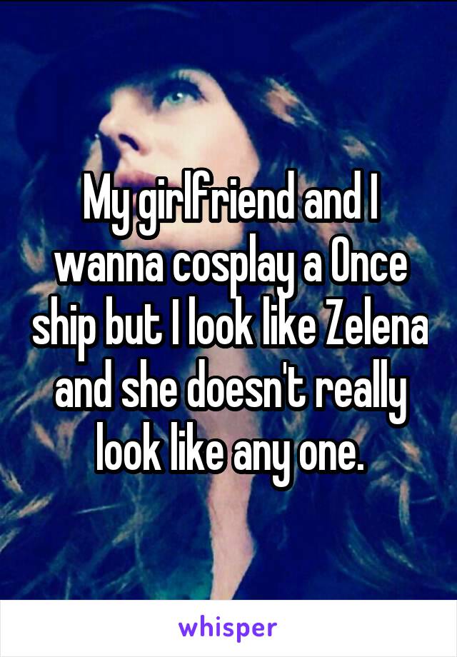 My girlfriend and I wanna cosplay a Once ship but I look like Zelena and she doesn't really look like any one.