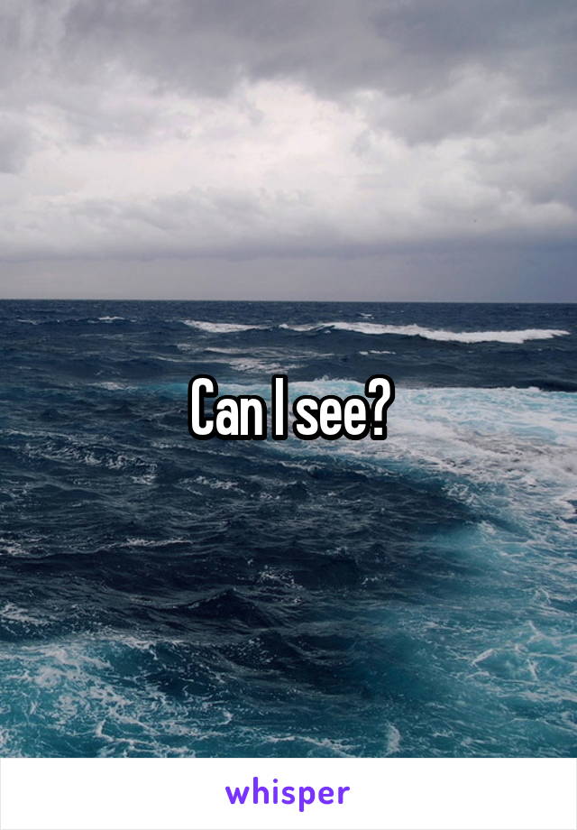 Can I see?