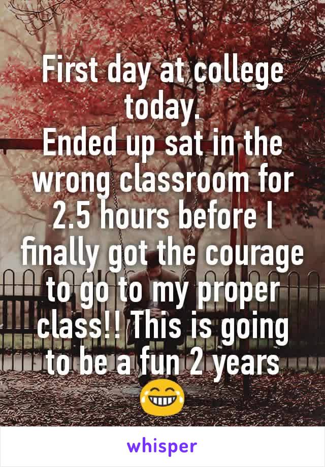 First day at college today.
Ended up sat in the wrong classroom for 2.5 hours before I finally got the courage to go to my proper class!! This is going to be a fun 2 years 😂