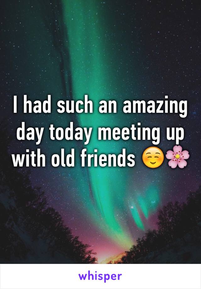 I had such an amazing day today meeting up with old friends ☺️🌸