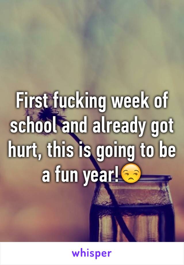 First fucking week of school and already got hurt, this is going to be a fun year!😒