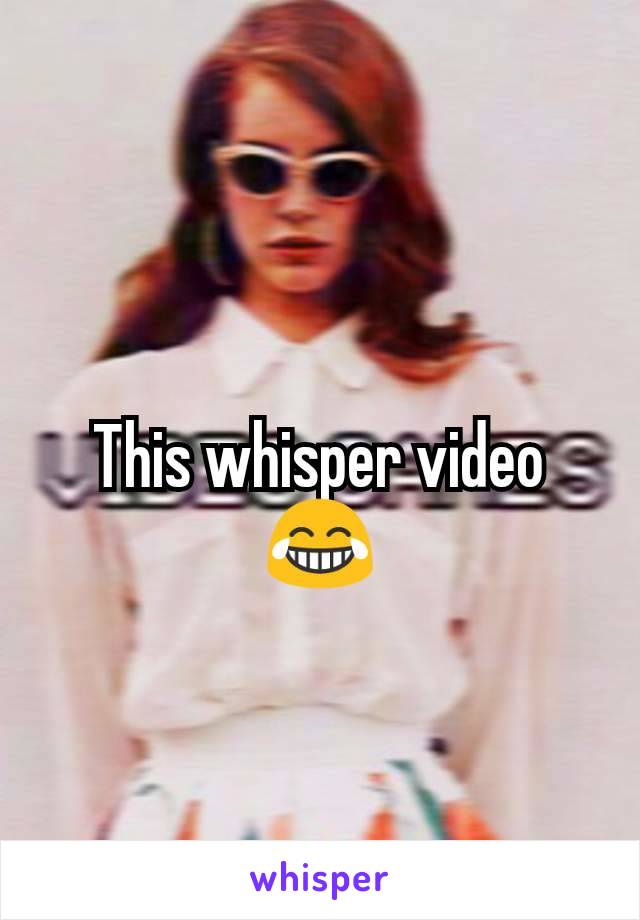 This whisper video 😂