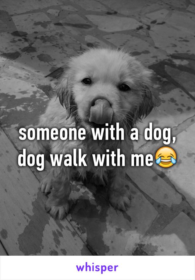 someone with a dog, dog walk with me😂