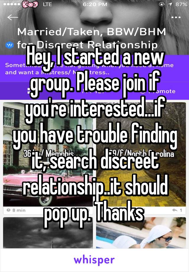 Hey, I started a new group. Please join if you're interested...if you have trouble finding it, search discreet relationship..it should pop up. Thanks 