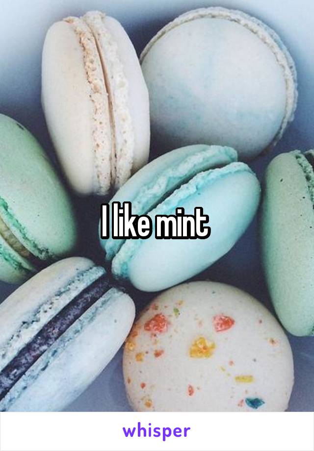 I like mint 