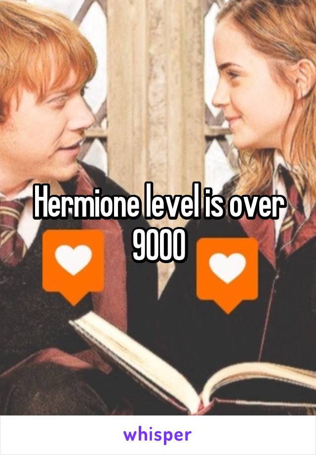 Hermione level is over 9000