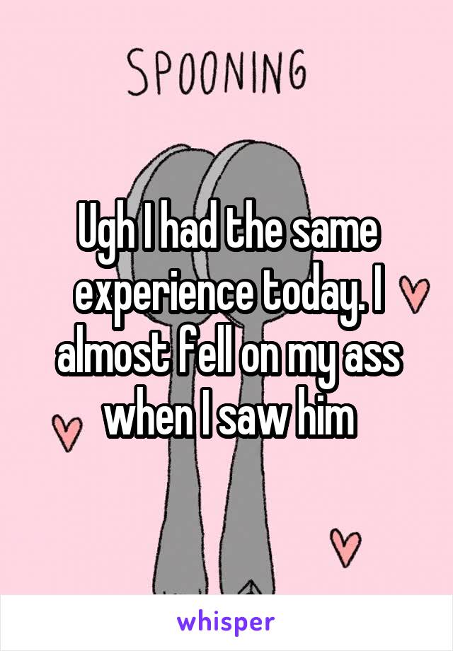 Ugh I had the same experience today. I almost fell on my ass when I saw him