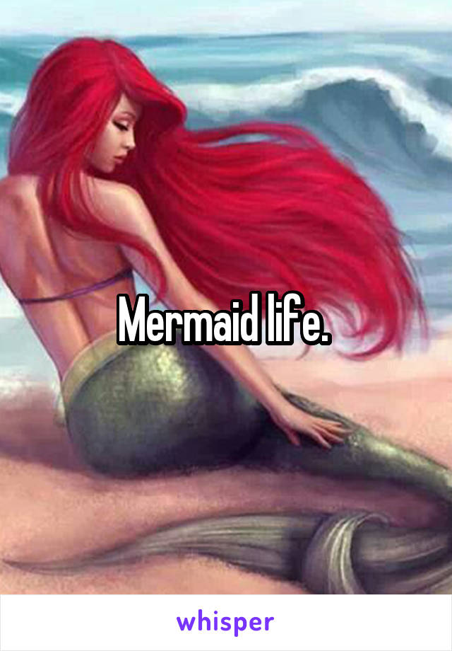 Mermaid life. 