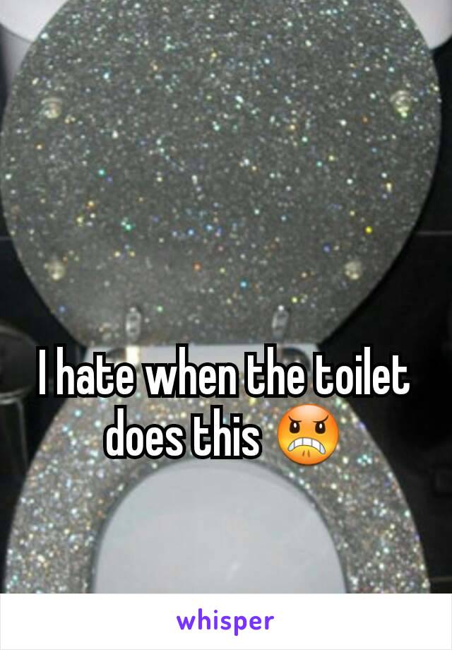 I hate when the toilet does this 😠