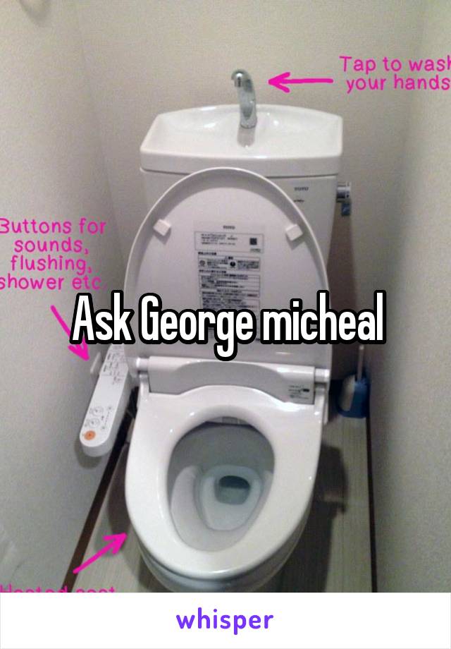 Ask George micheal