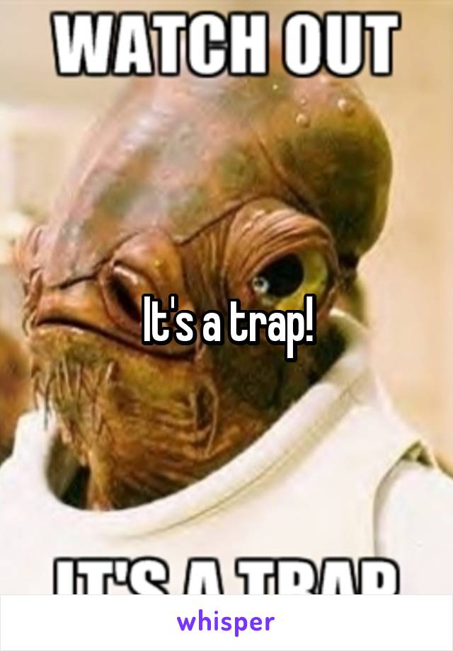 It's a trap!