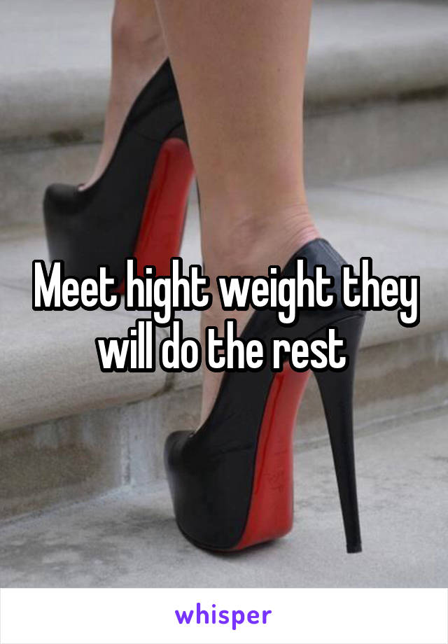 Meet hight weight they will do the rest 