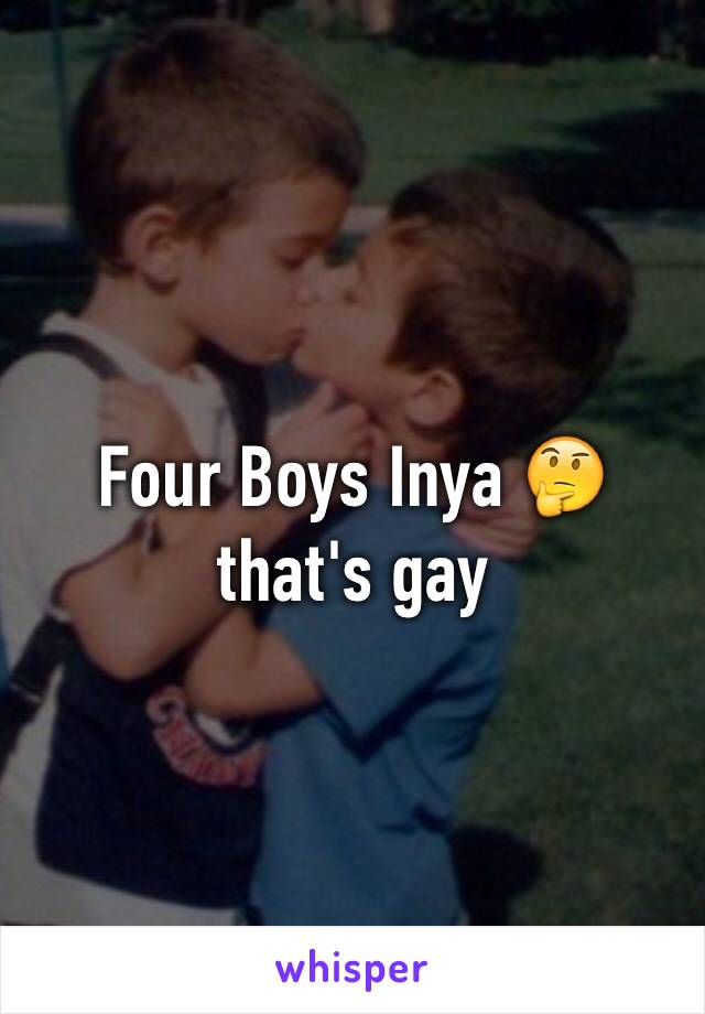 Four Boys Inya 🤔 that's gay