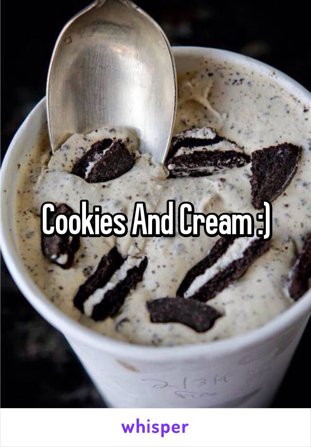 Cookies And Cream :)