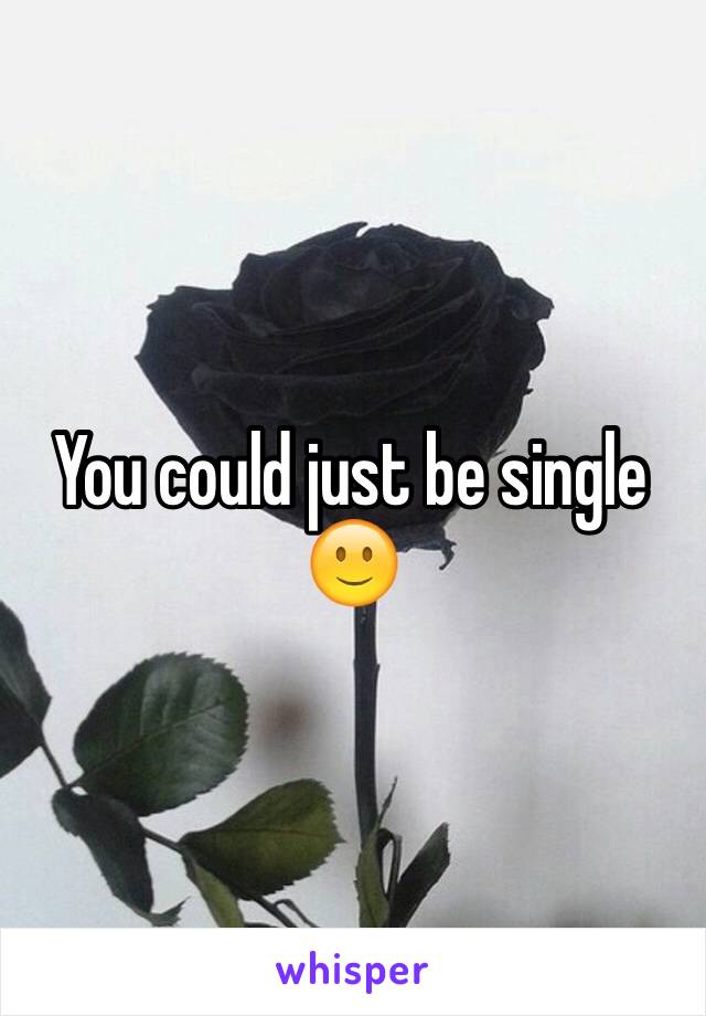 You could just be single 🙂