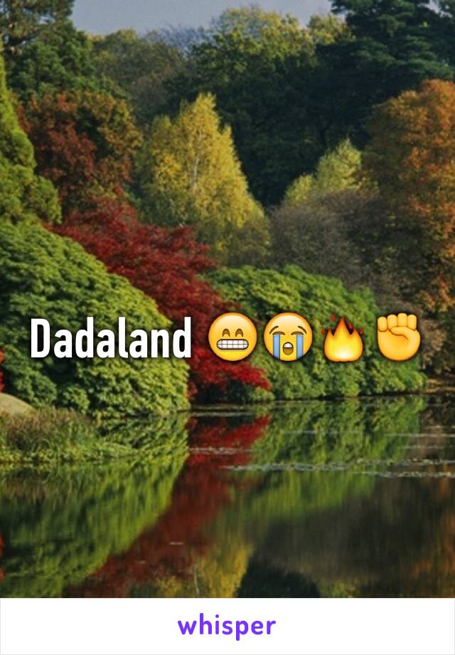 Dadaland 😁😭🔥✊