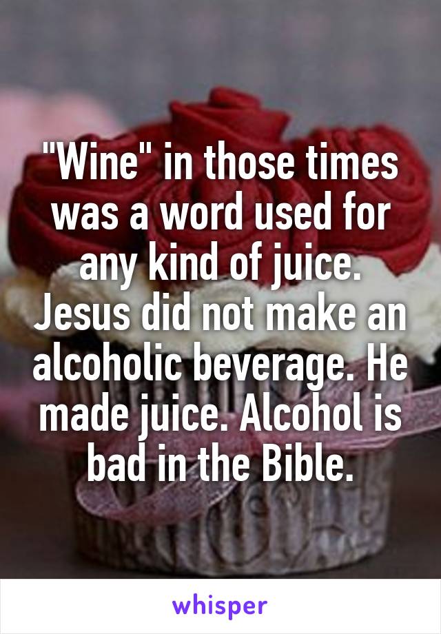 "Wine" in those times was a word used for any kind of juice. Jesus did not make an alcoholic beverage. He made juice. Alcohol is bad in the Bible.