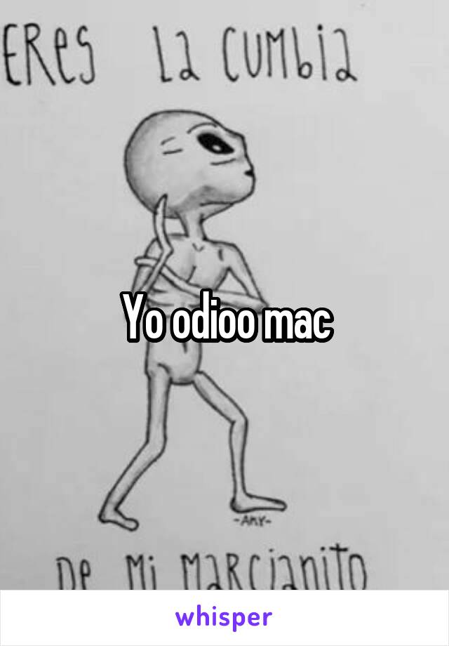 Yo odioo mac