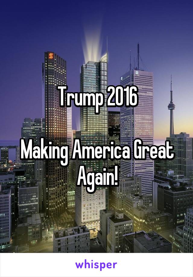 Trump 2016

Making America Great Again!