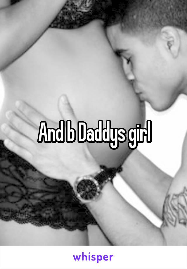 And b Daddys girl