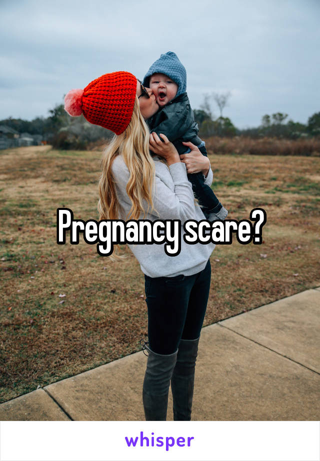 Pregnancy scare?