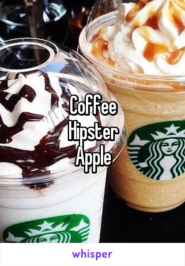 Coffee
Hipster
Apple