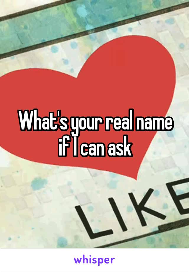 What's your real name if I can ask